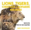 Lions, Tigers, Cheetahs, Leopards and More Big Cats for Kids Children's Lion, Tiger & Leopard Books - Book