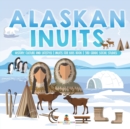 Alaskan Inuits - History, Culture and Lifestyle. inuits for Kids Book 3rd Grade Social Studies - Book