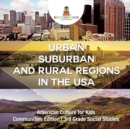 Urban, Suburban and Rural Regions in the USA American Culture for Kids - Communities Edition 3rd Grade Social Studies - Book