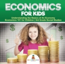Economics for Kids - Understanding the Basics of An Economy Economics 101 for Children 3rd Grade Social Studies - Book