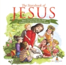 The Storybook of Jesus - Short Stories from the Bible Children & Teens Christian Books - Book