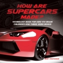 How Are Supercars Made? Technology Book for Kids 4th Grade Children's How Things Work Books - Book