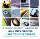 Technology, Gadgets and Inventions That You Can Make - Experiments Book for Teens Children's Science Experiment Books - Book
