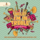 Help! I'm In Treble! A Child's Introduction to Music - Music Book for Beginners Children's Musical Instruction & Study - Book