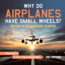 Why Do Airplanes Have Small Wheels? Everything You Need to Know About The Airplane - Vehicles for Kids Children's Planes & Aviation Books - Book