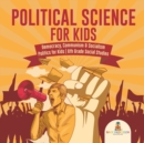 Political Science for Kids - Democracy, Communism & Socialism Politics for Kids 6th Grade Social Studies - Book