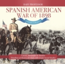 Spanish American War of 1898 - History for Kids - Causes, Surrender & Treaties Timelines of History for Kids 6th Grade Social Studies - Book