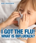 I Got the Flu! What is Influenza? - Biology Book for Kids | Children's Diseases Books - eBook