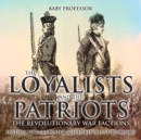 The Loyalists and the Patriots : The Revolutionary War Factions - History Picture Books | Children's History Books - eBook