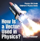How Is a Vector Used in Physics? Physics 8th Grade | Children's Physics Books - eBook