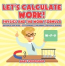 Let's Calculate Work! Physics And The Work Formula : Physics for Kids - 5th Grade | Children's Physics Books - eBook