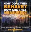 How Do Waves Behave? How Are They Measured? Physics Lessons for Kids | Children's Physics Books - eBook