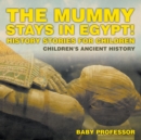 The Mummy Stays in Egypt! History Stories for Children | Children's Ancient History - eBook