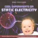 Cool Experiments on Static Electricity - Science Book of Experiments | Children's Electricity Books - eBook