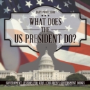 What Does the US President Do? Government Lessons for Kids | Children's Government Books - eBook