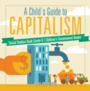 A Child's Guide to Capitalism - Social Studies Book Grade 6 | Children's Government Books - eBook
