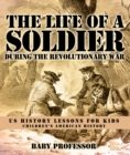 The Life of a Soldier During the Revolutionary War - US History Lessons for Kids | Children's American History - eBook