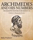Archimedes and His Numbers - Biography Books for Kids 9-12 | Children's Biography Books - eBook