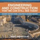 Engineering and Construction That We Can Still See Today - Ancient History Rome | Children's Ancient History - eBook
