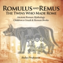 Romulus and Remus: The Twins Who Made Rome - Ancient Roman Mythology | Children's Greek & Roman Books - eBook