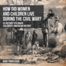 How Did Women and Children Live during the Civil War? US History 5th Grade | Children's American History - eBook