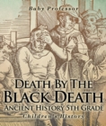 Death By The Black Death - Ancient History 5th Grade | Children's History - eBook