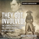 They Got Involved! The Famous People During The French Revolution - History 5th Grade | Children's European History - eBook