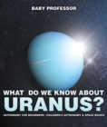What Do We Know about Uranus? Astronomy for Beginners | Children's Astronomy & Space Books - eBook