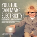 You, Too, Can Make Electricity! Experiments for 6th Graders - Science Book for Elementary School | Children's Science Education books - eBook
