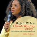 From Rags to Riches: The Oprah Winfrey Story - Celebrity Biography Books | Children's Biography Books - eBook