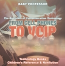 From Cell Phones to VOIP: The Evolution of Communication Technology - Technology Books | Children's Reference & Nonfiction - eBook