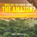 What Do You Know about the Amazon? Nature for Kids | Children's Nature Books - eBook