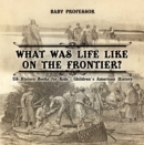 What Was Life Like on the Frontier? US History Books for Kids | Children's American History - eBook