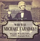 Who Was Michael Faraday? Biography Books Best Sellers | Children's Biography Books - eBook