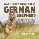Woof! Woof! Bark! Bark! | German Shepherd Dog Book for Kids | Children's Dog Books - eBook