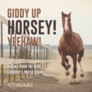 Giddy Up Horsey! Yeehaw! | Horses Book for Kids | Children's Horse Books - eBook