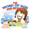 The Word of God and Beyond | Bible Study for Kids | Children's Christian Books - eBook