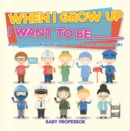 When I Grow Up I Want To Be _________ | A-Z Of Careers for Kids | Children's Jobs & Careers Reference Books - eBook