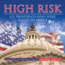 High Risk: U.S. Presidents who were Killed in Office | Children's Government Books - eBook