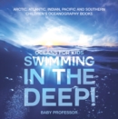 Swimming In The Deep! | Oceans for Kids - Arctic, Atlantic, Indian, Pacific And Southern | Children's Oceanography Books - eBook