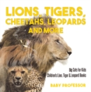 Lions, Tigers, Cheetahs, Leopards and More | Big Cats for Kids | Children's Lion, Tiger & Leopard Books - eBook
