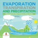 Evaporation, Transpiration and Precipitation  | Water Cycle for Kids | Children's Water Books - eBook
