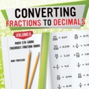 Converting Fractions to Decimals Volume II - Math 5th Grade Children's Fraction Books - Book