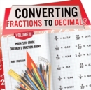 Converting Fractions to Decimals Volume III - Math 5th Grade Children's Fraction Books - Book