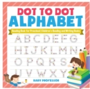 Dot to Dot Alphabet - Reading Book for Preschool Children's Reading and Writing Books - Book