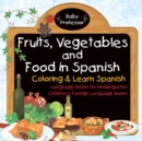 Fruits, Vegetables and Food in Spanish - Coloring & Learn Spanish - Language Books for Kindergarten Children's Foreign Language Books - Book