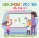 Single-Digit Addition for Grade 1 : Math Workbooks Children's Math Books - Book