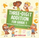 Three-Digit Addition for Grade 1 : Math Books 1st Grade Children's Math Book - Book