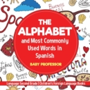The Alphabet and Most Commonly Used Words in Spanish : Language Second Grade Children's Foreign Language Books - Book