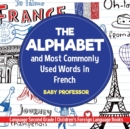 The Alphabet and Most Commonly Used Words in French : Language Second Grade Children's Foreign Language Books - Book